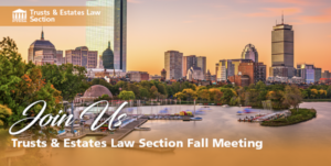 Trusts and Estates Fall Meeting