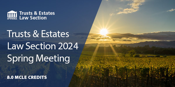 Trusts and Estates Spring 2024 Meeting