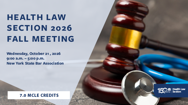 Announcement for the New York State Bar Association Health Law Section 2026 Fall Meeting on October 21, 2026, featuring a gavel and stethoscope with 7.0 MCLE credits available.
